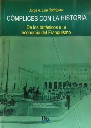 COMPLICES CON LA HISTORIA. DE LOS BRITANICOS A LA ECONOMIA DEL FRANQUISMO — imagen 1