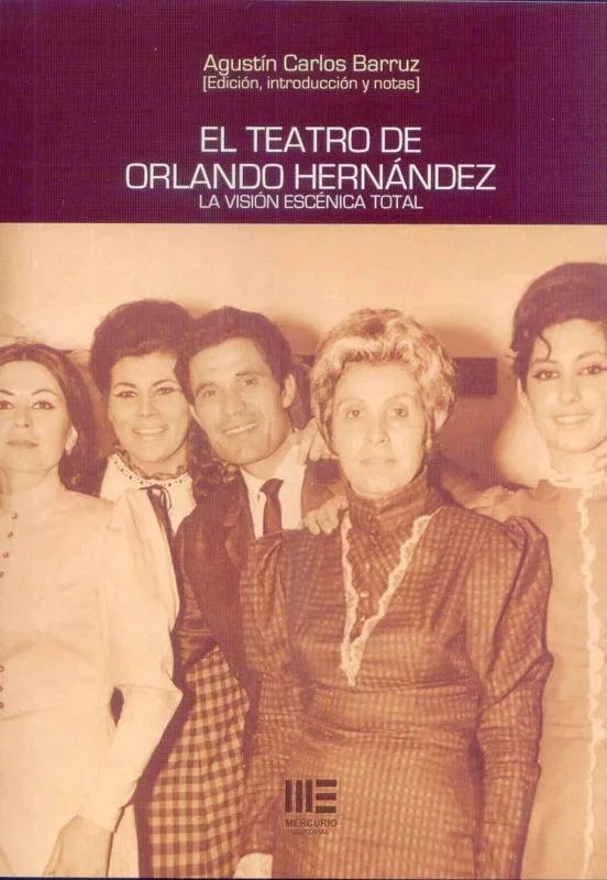 EL TEATRO DE ORLANDO HERNANDEZ. LA VISION ESCENICA TOTAL. VOL 1