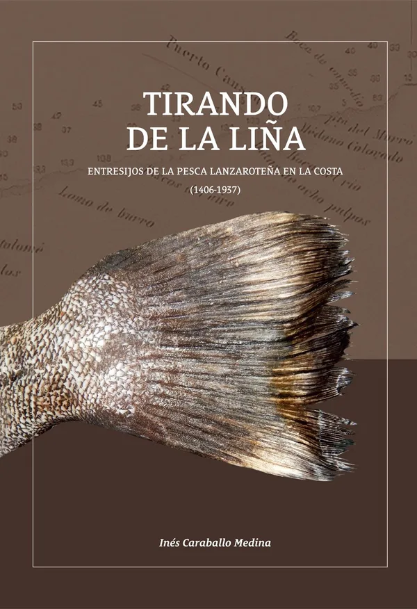 Tirando de la liña. Entresijos de la pesca lanzaroteña en La Costa (1406 -1937)