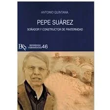 PEPE SUAREZ. SOÑADOR Y CONSTRUCTOR DE FRATERNIDAD — imagen 1