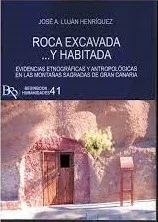 ROCA EXCAVADA... Y HABITADA. EVIDENCIAS ETNOGRÁFICAS Y ANTROPOLOGICAS EN LAS MONTAÑAS SAGRADAS DE GRAN CANARIA — imagen 1
