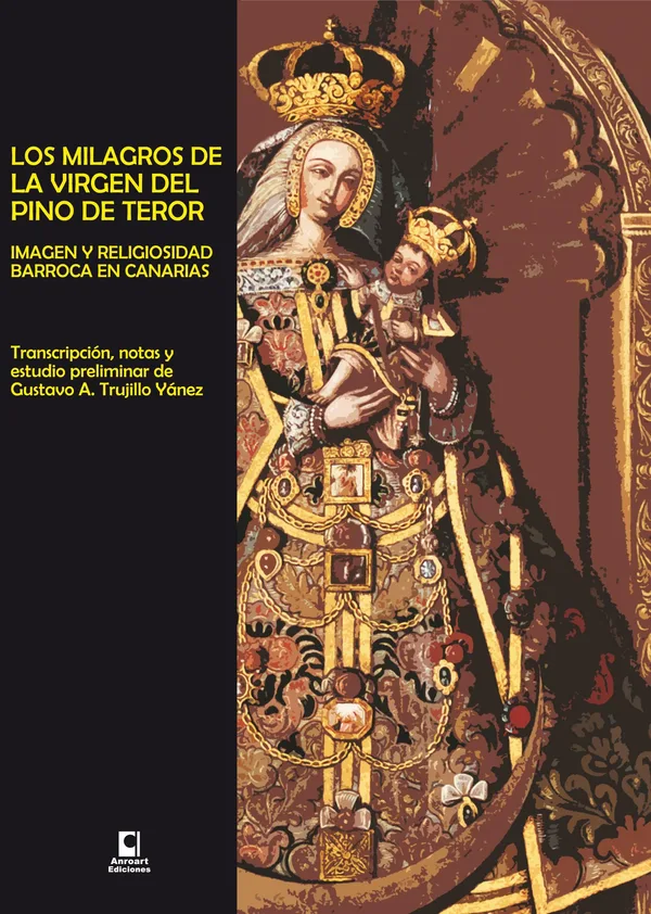 MILAGROS DE LA VIRGEN DEL PINO DE TEROR. IMAGEN Y RELIGIOSIDAD BARROCA EN CANARIAS